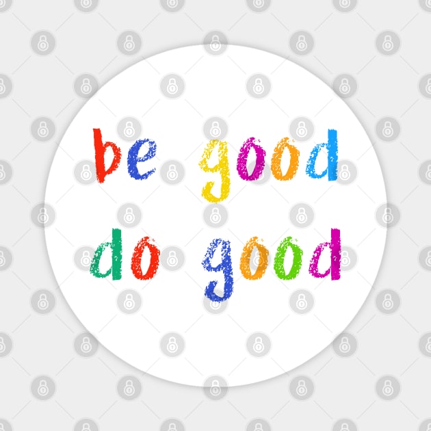 be good do good Magnet by NSFWSam